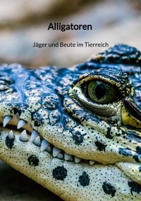 Abbildung von: Alligatoren - Jäger und Beute im Tierreich - Jaltas Books