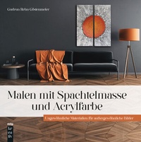 Abbildung von: Malen mit Spachtelmasse und Acrylfarbe - MITP