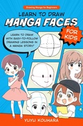 Cover: Learn to Draw Manga Faces for Kids: Volume 3 - Quarry Books