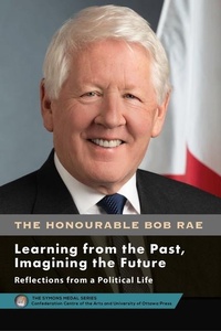 Enlarge image Cover: Bob Rae - Learning from the Past, Imagining the Future - Apprendre du passe, faconner l'avenir - University of Ottawa Press