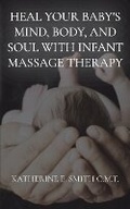 Cover: Heal Your Baby's Mind, Body, and Soul With Infant Massage Therapy - IngramSpark
