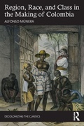 Cover: Region, Race, and Class in the Making of Colombia - Routledge