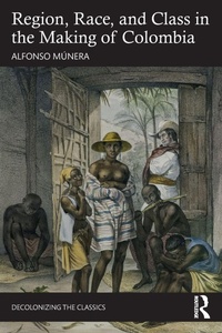 Enlarge image Cover: Region, Race, and Class in the Making of Colombia - Routledge