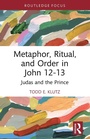 Cover: Metaphor, Ritual, and Order in John 12-13 - Routledge
