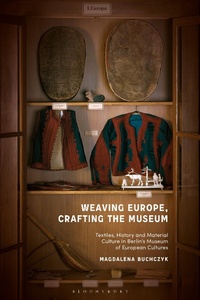 Abbildung von: Weaving Europe, Crafting the Museum - Bloomsbury Visual Arts