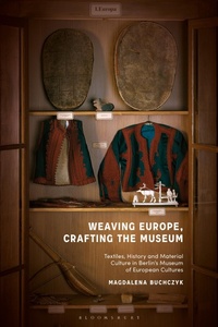 Abbildung von: Weaving Europe, Crafting the Museum - Bloomsbury Visual Arts