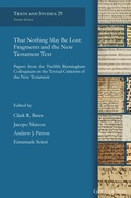 Cover: That Nothing May Be Lost: Fragments and the New Testament Text - Gorgias Press