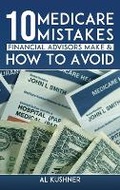 Cover: 10 Medicare Mistakes Financial Advisors Make And How To Avoid - Scr Media Inc