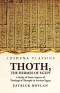 Cover: Thoth, the Hermes of Egypt A Study of Some Aspects of Theological Thought in Ancient Egypt - Lushena Books