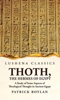 Cover: Thoth, the Hermes of Egypt A Study of Some Aspects of Theological Thought in Ancient Egypt - Lushena Books