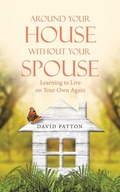 Cover: Around Your House Without Your Spouse - WestBow Press