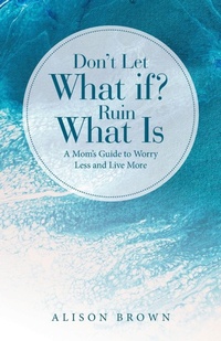 Enlarge image Cover: Don't Let What If? Ruin What Is - WestBow Press