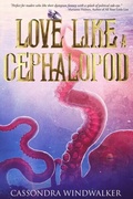 Cover: Love Like A Cephalopod - Bayou Wolf Press