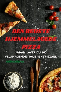 Abbildung von: Den Bedste Hjemmelagede Pizza - Mille Lofgren