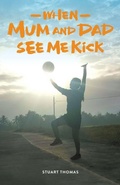 Cover: When Mum and Dad See Me Kick - Fair Play Publishing