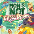 Cover: Mom's Not Cleanin' Your Room - Three Plus One Publishing