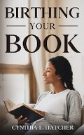 Cover: Birthing Your Book - Hatchback Publishing LLC