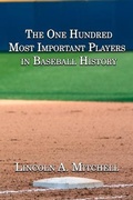 Cover: The One Hundred Most Important Players in Baseball History - Artemesia Publishing, LLC