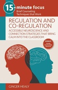Cover: 15-Minute Focus: Regulation and Co-Regulation: Accessible Neuroscience and Connection Strategies That Bring Calm Into the Classroom - National Center for Youth Issues