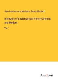 Enlarge image Cover: Institutes of Ecclesiastical History Ancient and Modern - Anatiposi Verlag