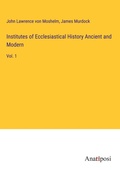 Cover: Institutes of Ecclesiastical History Ancient and Modern - Anatiposi Verlag