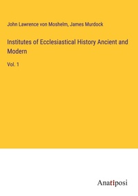Enlarge image Cover: Institutes of Ecclesiastical History Ancient and Modern - Anatiposi Verlag
