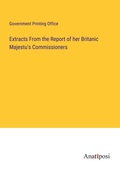 Cover: Extracts From the Report of her Britanic Majestu's Commissioners - Anatiposi Verlag