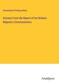 Cover: Extracts From the Report of her Britanic Majestu's Commissioners - Anatiposi Verlag