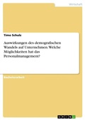 Cover: Auswirkungen des demografischen Wandels auf Unternehmen. Welche Moeglichkeiten hat das Personalmanagement? - GRIN Verlag