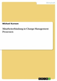 Abbildung von: Mitarbeiterbindung in Change-Management Prozessen - GRIN Verlag