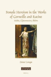 Enlarge image Cover: Female Heroism in the Works of Corneille and Racine - Brill