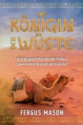 Cover: Die K&ouml;nigin Der W&uuml;ste: Eine Biografie &Uuml;ber Den Weibli-chen Lawrence Von Arabien, Gertrude Bell - Golgotha Press, Inc