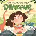 Cover: When I Grow Up, I Want to Be a Dinosaur - Ruvalcaba Publishing