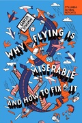 Cover: Why Flying Is Miserable - Columbia Global Reports