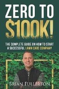 Cover: Zero To $100K! - Brian Fullerton