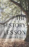 Cover: The History Lesson - Bruce F Katz, Author