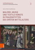 Cover: Malerei, Musik und textile K&uuml;nste in Frauenstiften des sp&auml;ten Mittelalters - B&ouml;hlau