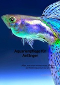 Cover: Aquarienpflege f&uuml;r Anf&auml;nger - Jaltas Books