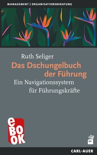 Abbildung von: Das Dschungelbuch der Führung - Carl-Auer Verlag