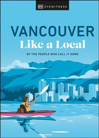 Abbildung von: Vancouver Like a Local - DK Eyewitness Travel