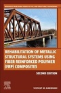 Cover: Rehabilitation of Metallic Structural Systems Using Fiber Reinforced Polymer (FRP) Composites - Woodhead Publishing