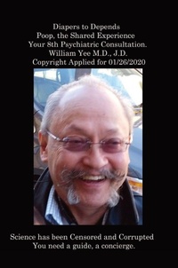 Abbildung von: Diapers to Depends Poop, the Shared Experience Your 8th Psychiatric Consultation. William Yee M.D., J.D. Copyright Applied for 01/26/2020 - Lulu.com