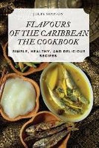 Enlarge image Cover: Flavours of the Caribbean the Cookbook - Jerry Simpson