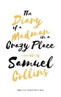 Cover: The Diary of a Madman in a Crazy Place - Samuel Collins