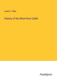 Enlarge image Cover: History of the Short-Horn Cattle - Anatiposi Verlag