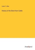 Cover: History of the Short-Horn Cattle - Anatiposi Verlag