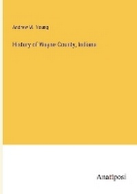 Enlarge image Cover: History of Wayne County, Indiana - Anatiposi Verlag
