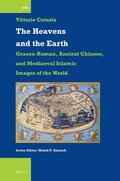Cover: The Heavens and the Earth: Graeco-Roman, Ancient Chinese, and Mediaeval Islamic Images of the World - Brill