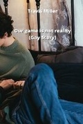 Cover: Our game is not reality (Gay Story) - Travis Miller