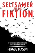 Cover: Seltsamer Als Die Fiktion: Die Wahren Geschichten Hinter Alfred Hitchcocks Gro&szlig;artigsten Werken - Golgotha Press, Inc